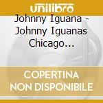 Johnny Iguana - Johnny Iguanas Chicago Spectacular! cd