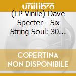 (LP Vinile) Dave Specter - Six String Soul: 30 Years On Delmark (2 Lp) lp vinile