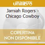 Jamiah Rogers - Chicago Cowboy cd