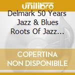Delmark 50 Years Jazz & Blues Roots Of Jazz / Var - Delmark 50 Years Jazz & Blues Roots Of Jazz / Var cd