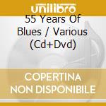 55 Years Of Blues / Various (Cd+Dvd) cd musicale di ARTISTI VARI