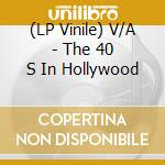 (LP Vinile) V/A - The 40 S In Hollywood vinile