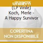(LP Vinile) Koch, Merle - A Happy Survivor lp vinile di Koch, Merle