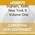 Ingham, Keith New York 9 - Volume One cd