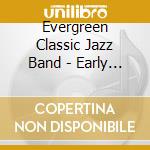 Evergreen Classic Jazz Band - Early Tunes 1915-1932 cd musicale di Evergreen Classics