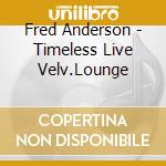 Fred Anderson - Timeless Live Velv.Lounge