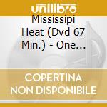 Mississipi Heat (Dvd 67 Min.) - One Eye Open cd musicale di Heat Mississippi