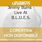 Jimmy Burns - Live At B.L.U.E.S. cd musicale di JIMMY BURNS