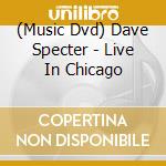 (Music Dvd) Dave Specter - Live In Chicago cd musicale