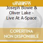 Joseph Bowie & Oliver Lake - Live At A-Space