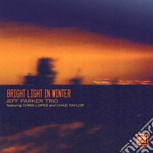 Jeff Parker Trio - Bright Light In Winter cd musicale di Jeff parker trio