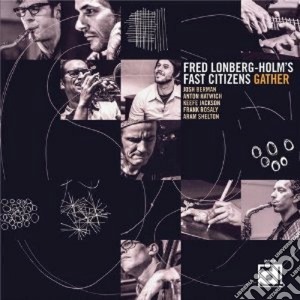 Fred Lonberg-holm's Fast Citizen - Gather cd musicale di Lonberg-holm's Fred