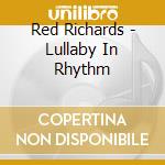 Red Richards - Lullaby In Rhythm cd musicale di Red Richards