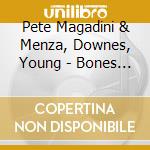 Pete Magadini & Menza, Downes, Young - Bones Blues cd