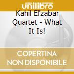 Kahil El'zabar Quartet - What It Is!