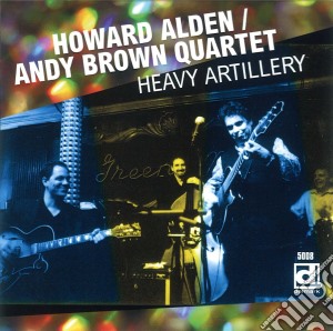 Howard Alden/Andy Brown Quartet - Heavy Artillery cd musicale di Alden, Howard/Andy Brown Quartet