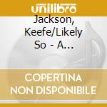 Jackson, Keefe/Likely So - A Round Goal cd musicale di Jackson, Keefe/Likely So