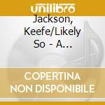 Jackson, Keefe/Likely So - A Round Goal cd