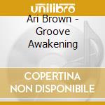 Ari Brown - Groove Awakening cd