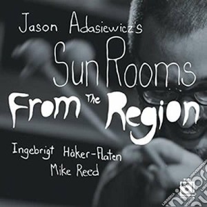 Jason Adasiewicz's Sun Rooms - From The Region cd musicale di Jason Adasiewicz's Sun Rooms