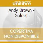 Andy Brown - Soloist cd musicale di Andy Brown
