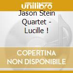 Jason Stein Quartet - Lucille ! cd musicale di Jason Stein Quartet