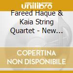 Fareed Haque & Kaia String Quartet - New Latin American Music For Guitar & String cd musicale di Fareed Haque & Kaia String Quartet