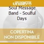 Soul Message Band - Soulful Days cd musicale di Soul Message Band