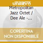 Metropolitan Jazz Octet / Dee Ale - It'S Too Hot For Words cd musicale
