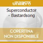 Superconductor - Bastardsong cd musicale di Superconductor