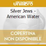 Silver Jews - American Water cd musicale di Silver Jews