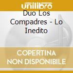 Duo Los Compadres - Lo Inedito cd musicale