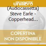 (Audiocassetta) Steve Earle - Copperhead Road cd musicale di Steve Earle