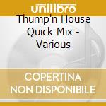 Thump'n House Quick Mix - Various cd