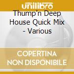 Thump'n Deep House Quick Mix - Various cd