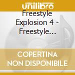 Freestyle Explosion 4 - Freestyle Explosion 4 cd musicale di Freestyle Explosion 4