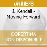 J. Kendall - Moving Forward cd