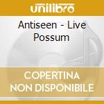 Antiseen - Live Possum cd musicale di Antiseen