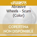 Abrasive Wheels - Scum (Color) cd