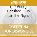 (LP Vinile) Banshee - Cry In The Night vinile