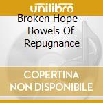 Broken Hope - Bowels Of Repugnance cd