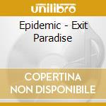 Epidemic - Exit Paradise cd musicale di Epidemic