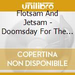 Flotsam And Jetsam - Doomsday For The Deceiver cd musicale di Flotsam & Jetsam