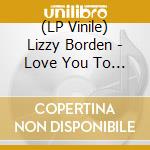 (LP Vinile) Lizzy Borden - Love You To Pices lp vinile di Lizzy Borden