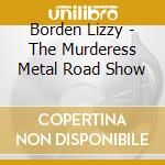 Borden Lizzy - The Murderess Metal Road Show cd