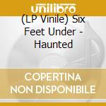 (LP Vinile) Six Feet Under - Haunted vinile