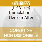 (LP Vinile) Immolation - Here In After lp vinile di Immolation