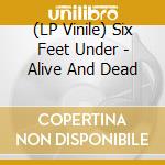 (LP Vinile) Six Feet Under - Alive And Dead vinile