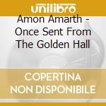 Amon Amarth - Once Sent From The Golden Hall cd