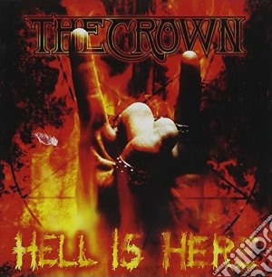 Crown (The) - Hell Is Here cd musicale di The Crown